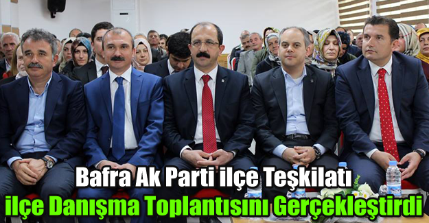 Bafra Ak Parti ilçe Teşkilatı ilçe Danışma Toplantısını Gerçekleştirdi.