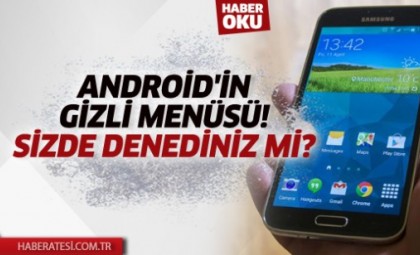 Android'in Gizli Menüsü!  Sizde Denediniz Mi?