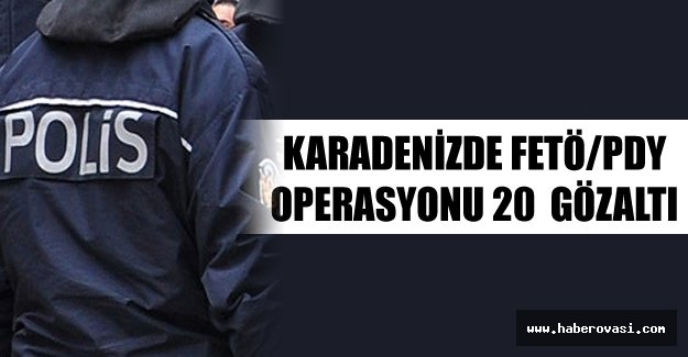 FETÖ/PDY operasyonunda 20 gözaltı!