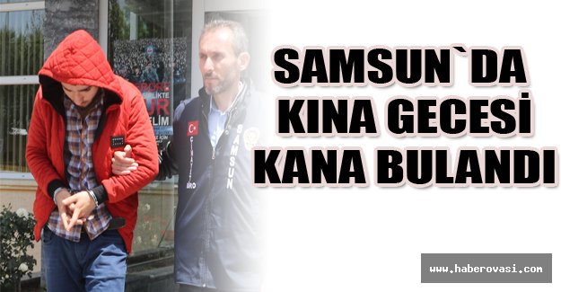 Samsun`da Kına Gecesi Kana bulandı