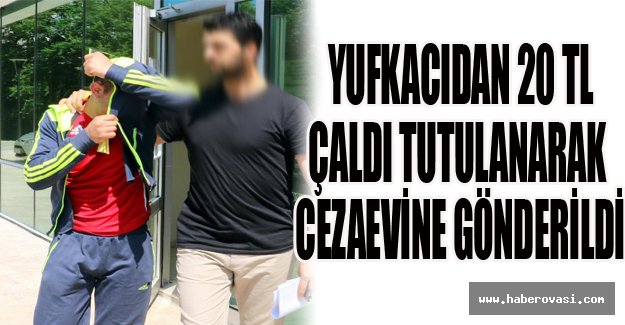 20 lira çaldığı iddiasıyla tutuklandı