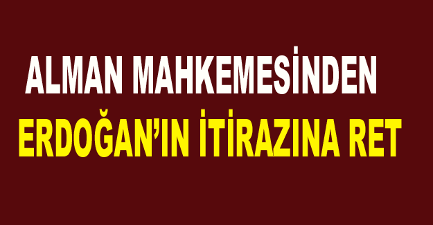 Alman mahkemesinden Erdoğan’ın itirazına ret