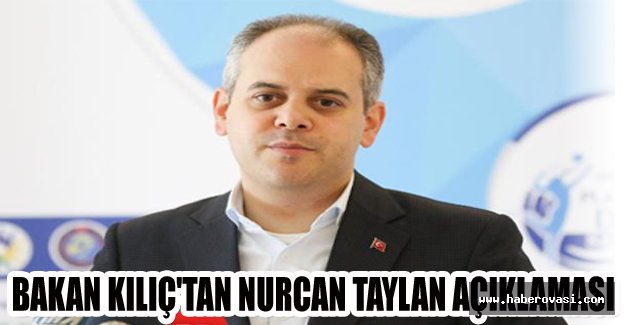 Bakan Kılıç'tan Nurcan Taylan açıklaması