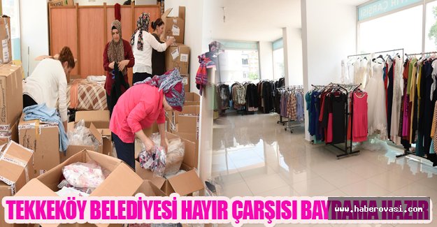 Tekkeköy Belediyesi hayır çarşısı bayrama hazır