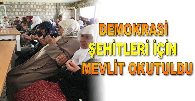 Demokrasi Şehitleri için mevlit okutuldu