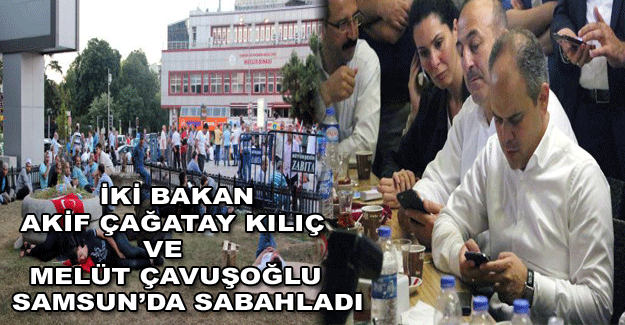 İki bakan Samsun'da sabahladı