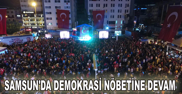 Samsun'da demokrasi nöbetine devam