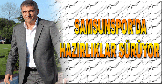 Samsunspor'da hazırlıklar sürüyor