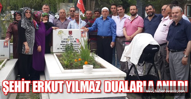 ŞEHİT ERKUT YILMAZ  DUALARLA ANILDI