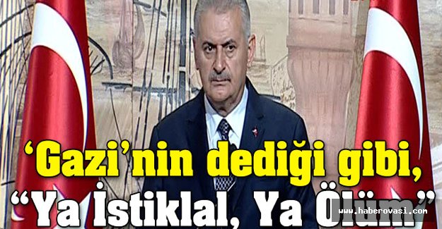 Başbakan: 'Ya istiklal, ya ölüm'