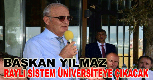 Başkan Yılmaz:"Raylı sistem üniversiteye çıkacak"