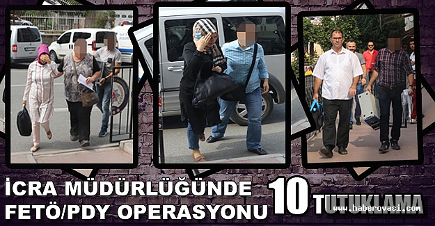 İcra müdürlüklerinde FETÖ operasyonu: 10 gözaltı