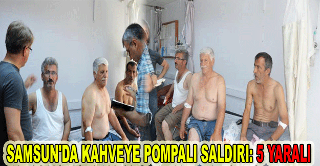 Samsun'da kahveye pompalı saldırı: 5 yaralı