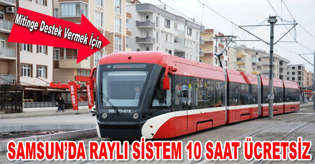 Samsun’da raylı sistem 10 saat ücretsiz