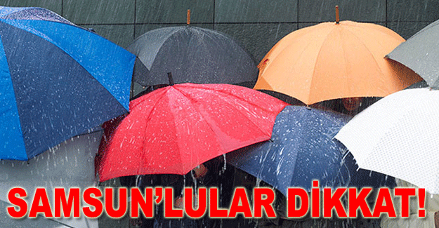 Samsun’lular dikkat!