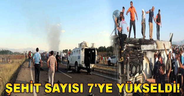 ŞEHİT SAYISI 7'YE YÜKSELDİ!