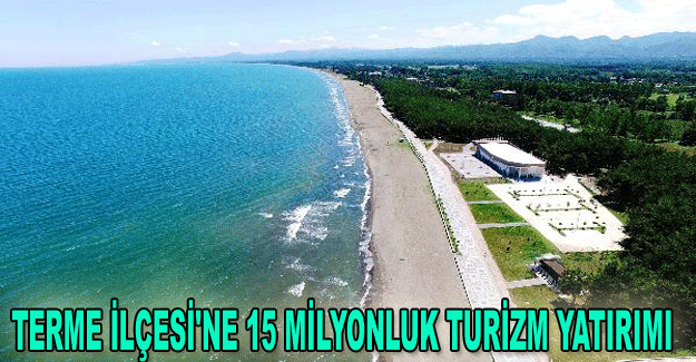 Terme İlçesi'ne 15 milyonluk turizm yatırımı