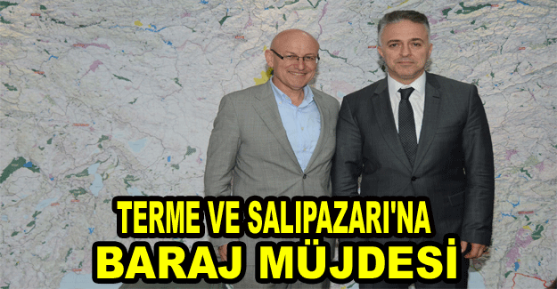 Terme Ve Salıpazarı'na Baraj Müjdesi