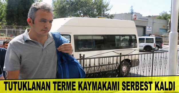 Tutuklanan Terme Kaymakamı serbest kaldı