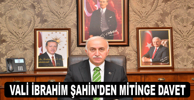 Vali İbrahim Şahin'den mitinge davet