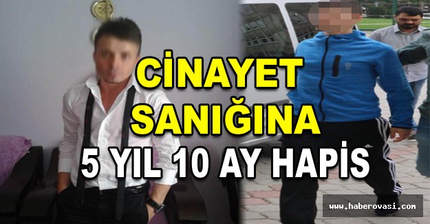 Cinayet sanığına 5 yıl 10 ay hapis