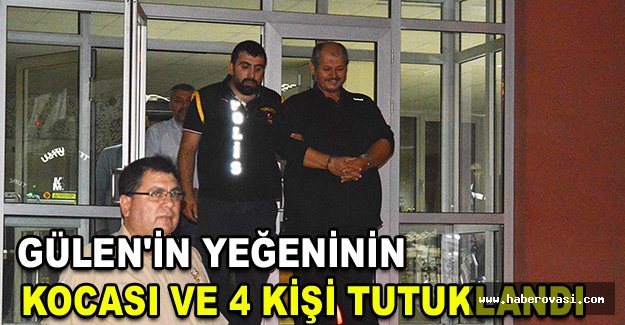 Gülen'in yeğeninin kocası ve 4 kişi tutuklandı