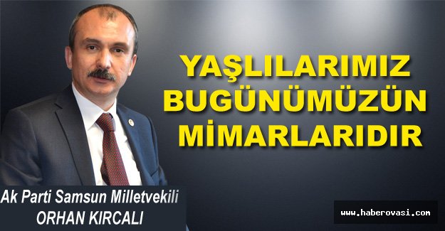 KIRCALI: YAŞLILARIMIZ BUGÜNÜMÜZÜN MİMARLARIDIR