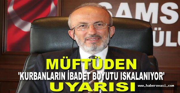 Müftüden 'kurbanların ibadet boyutu ıskalanıyor' uyarısı