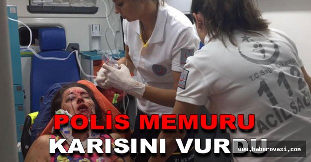 Polis memuru karısını vurdu.