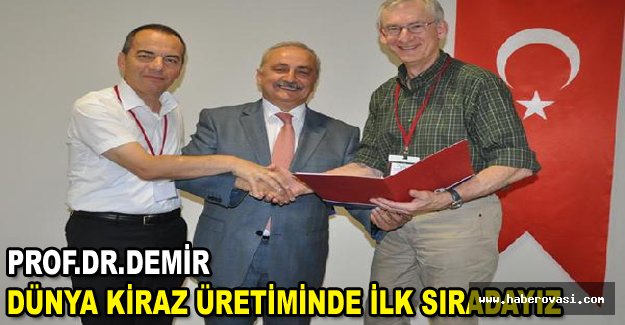 Prof.Dr.Demir : Dünya kiraz üretiminde ilk sıradayız