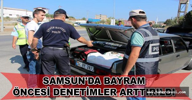 Samsun'da bayram öncesi denetimler arttırıldı