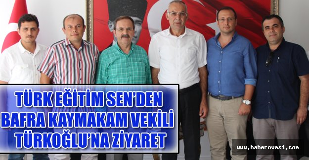 TÜRK EĞİTİM SEN’DEN BAFRA KAYMAKAM VEKİLİ  TÜRKOĞLU’NA ZİYARET