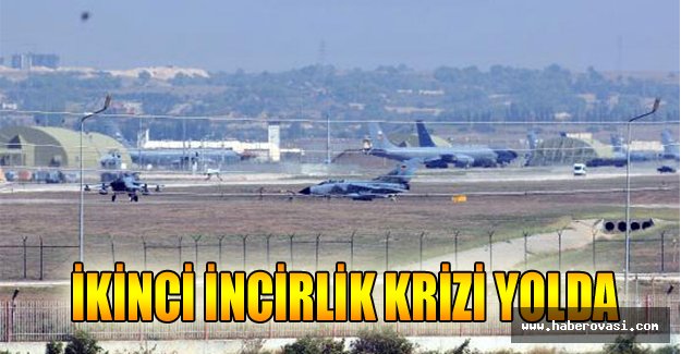 Almanya ile ikinci İncirlik krizi yolda