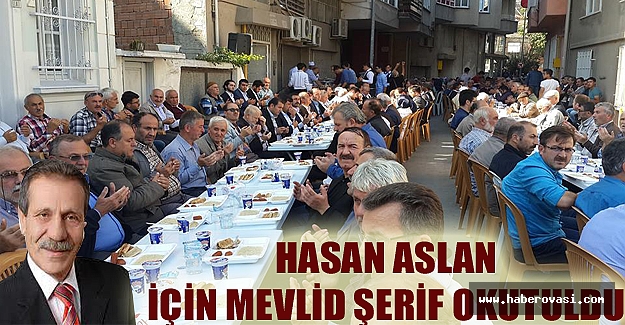 Hasan Aslan  için mevliti şerif okutuldu.