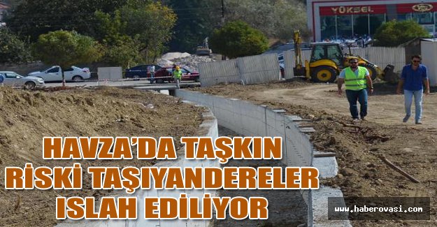 Havza’da taşkın riski taşıyan dereler ıslah ediliyor