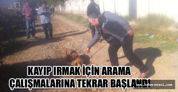 Kayıp Irmak için arama çalışmalarına tekrar başlandı