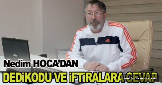 Nedim Hoca'dan Dedikodu ve İftiralara  cevap.