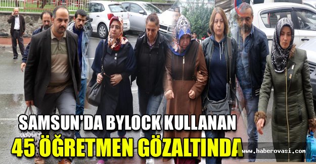 Samsun'da bylock kullanan 45 öğretmen gözaltında