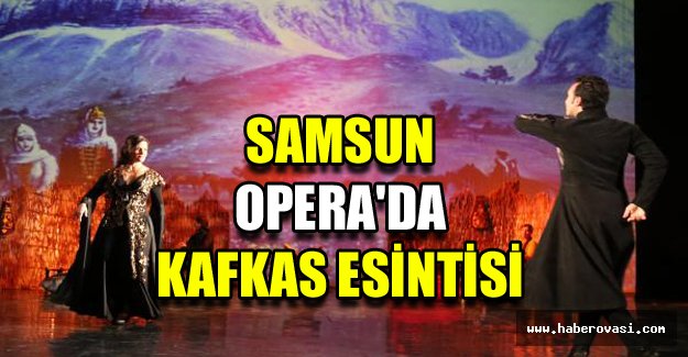 Samsun Opera'da Kafkas esintisi