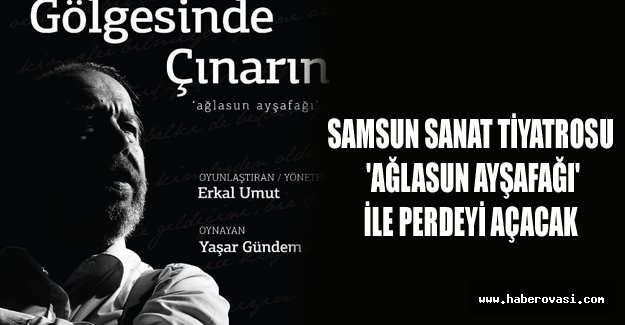 Samsun Sanat Tiyatrosu 'Ağlasun Ayşafağı' ile perdeyi açacak