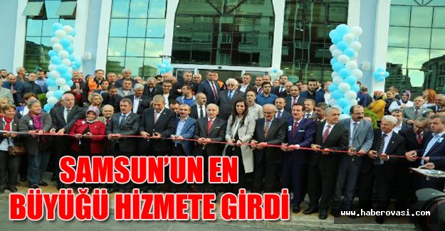 Samsun’un en büyüğü hizmete girdi