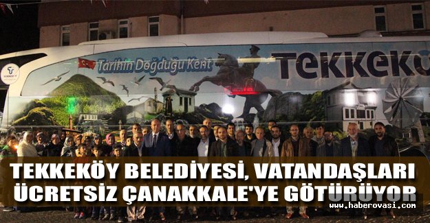 Tekkeköy Belediyesi, vatandaşları ücretsiz Çanakkale'ye götürüyor