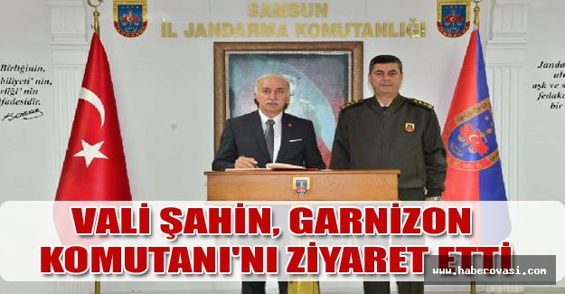 Vali Şahin, Garnizon Komutanı'nı ziyaret etti