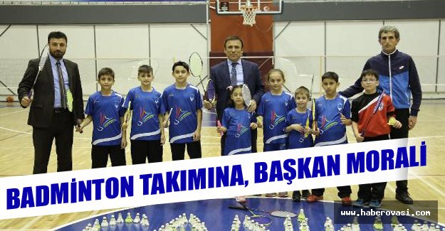 Badminton takımına, başkan morali