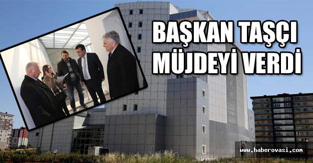 Başkan Taşçı müjdeyi verdi