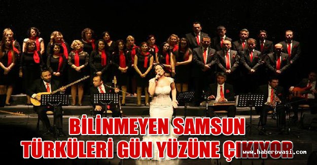 Bilinmeyen Samsun Türküleri gün yüzüne çıkıyor