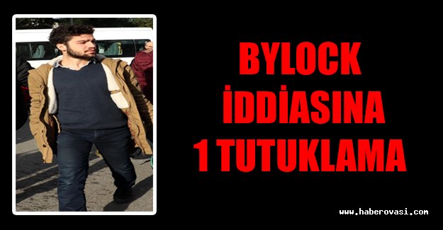 Bylock iddiasına 1 tutuklama