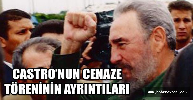 Castro’nun cenaze töreninin ayrıntıları