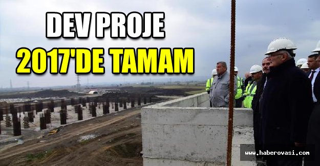 Dev proje 2017'de tamam