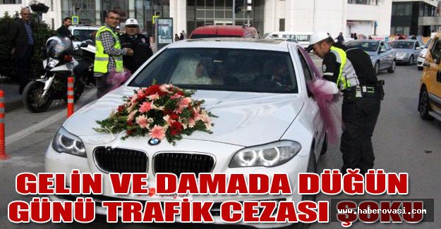 Gelin ve damada düğün günü trafik cezası şoku